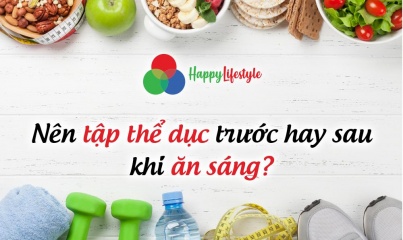 Ăn sáng trước hay sau khi tập thể dục buổi sáng thì tốt hơn?