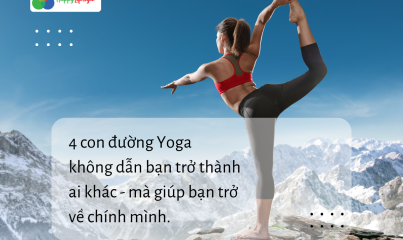 4 CON ĐƯỜNG YOGA - KHÔNG PHẢI ĐỂ “TRỞ THÀNH AI KHÁC”, MÀ ĐỂ TRỞ VỀ CHÍNH MÌNH